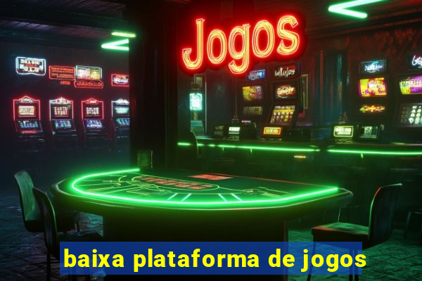 baixa plataforma de jogos